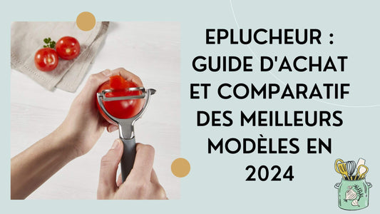 Eplucheur-Guide-d'Achat-et-Comparatif-des-Meilleurs-Modèles-en-2024-Artgalleyset