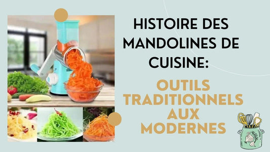 Histoire des mandolines de cuisine: outils traditionnels aux modernes - Art-Galleyset