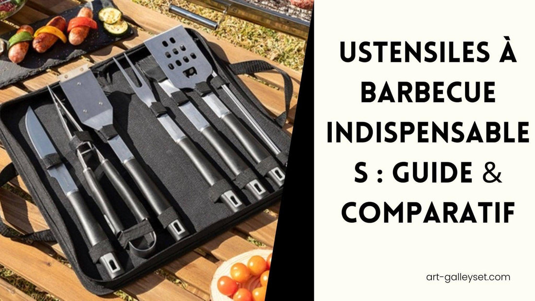 Ustensiles à Barbecue Indispensables : Guide & Comparatif - Art-Galleyset