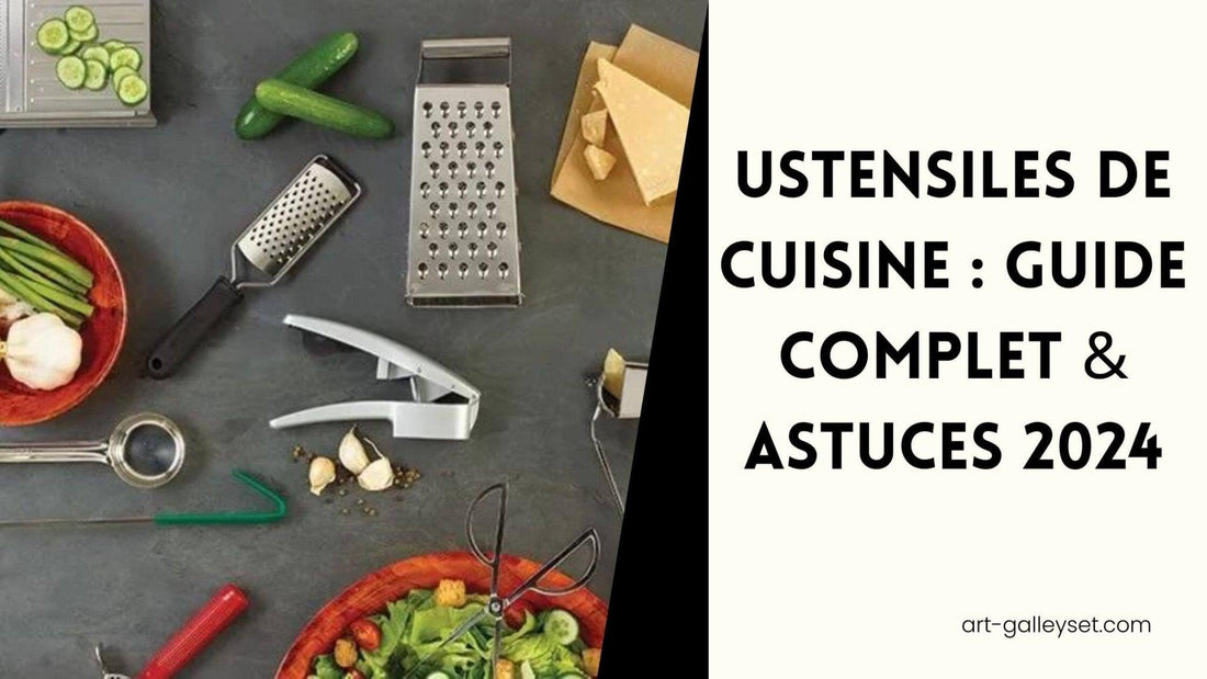 Ustensiles de Cuisine : Guide Complet & Astuces 2024 - Art-Galleyset